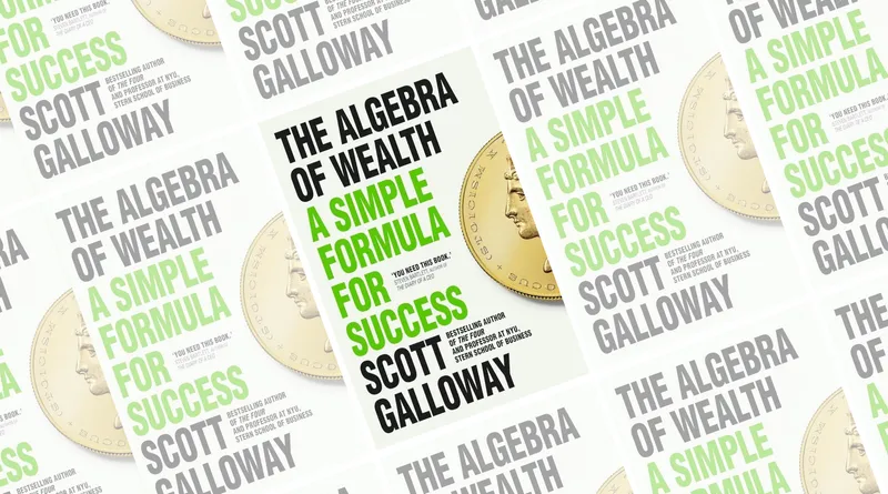 The Algebra of Wealth de Scott Galloway